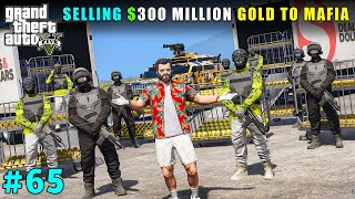 SELLING MILLIONS WORTH GOLD TO MAFIA  GTA V GAMEPLAY [upl. by Heyman]