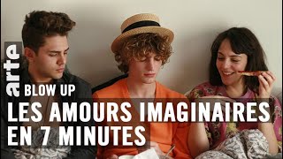 Les Amours imaginaires en 7 minutes  Blow Up  ARTE [upl. by Gonta709]