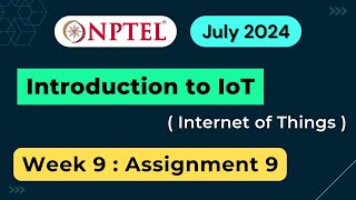 NPTEL Introduction to IoT Internet of Things Week 9 Assignment 9 Answers Solution Quiz  2024 July [upl. by Claudian888]