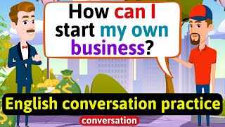 Practice English Conversation to Improve Speaking How to start your own successful business [upl. by Mirabelle]