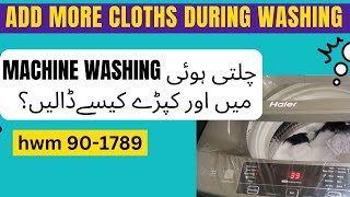 how to add more clothes during washing in haier automatic washing machine HWM 901789 [upl. by Aisan]