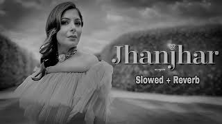 Jhanjhar  Kanika Kapoor  Slowed  Reverb  Achysta song [upl. by Hibbert339]