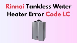 Rinnai Tankless Water Heater Error Code LC [upl. by Sup160]