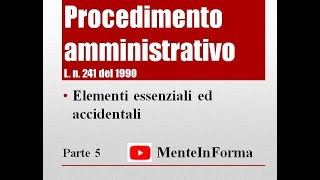 Procedimento amministrativo  L n 241 del 1990 Parte 5  Elementi essenziali ed accidentali [upl. by Ariajaj]