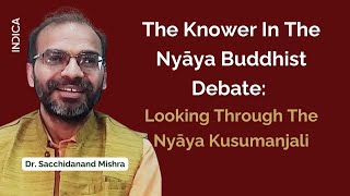 The Knower In The Nyāya Buddhist Debate Looking Through The Nyāya Kusumanjali  Sacchidanand Mishra [upl. by Steen]