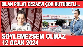 Söylemezsem Olmaz 12 Ocak 2024  Dilan Polat cezaevi çok rutubetli [upl. by Galanti]