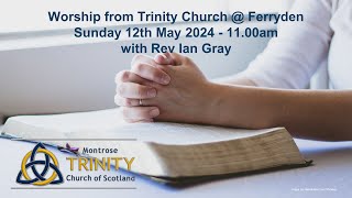 Worship on Sunday 12th May 2024 from Trinity Church at Ferryden [upl. by Oremodlab]