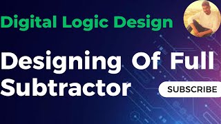 Full Subtractor  Easy Explanation  Designing of Full Subtractor Circuit [upl. by Sperling]