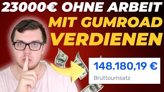 23000€ PASSIV VERDIENT OHNE ARBEIT Neue Methode Geld verdienen im Internet mit GUMROAD [upl. by Ire]