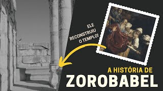 QUEM FOI ZOROBABEL A HISTÓRIA DE ZOROBABEL NA BÍBLIA [upl. by Aknaib468]