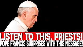 quotLISTEN TO THIS PRIESTS POPE FRANCIS SURPRISES WITH THIS MESSAGEquot [upl. by Nasah]