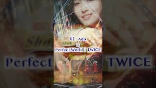 【Ado×TWICE】唱×Perfect World【Mashup】③ [upl. by Nigen]