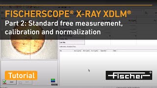 FISCHER│FISCHERSCOPE XRAY XDLM Part 2 Standard Free Measurements Calibration and Normalization [upl. by Oel]