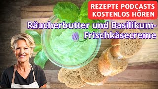 Räucherbutter und BasilikumFrischkäsecreme  Rezepte Podcasts kostenlos hören [upl. by Cirdnek]