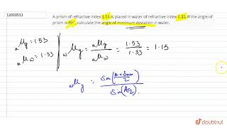 A prism of refractive index 153 is placed in water of refractive index 133 If the angle [upl. by Carper63]