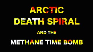 Arctic Death Spiral and the Methane Time Bomb [upl. by Roux]