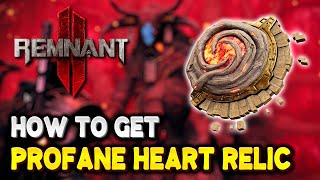 Remnant 2 How to get PROFANE HEART RELIC  The Forgotten Kingdom DLC [upl. by Ayra]