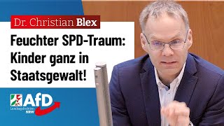 Feuchter SPDTraum Kinder ganz in Staatsgewalt – Dr Christian Blex AfD [upl. by Enimzzaj178]