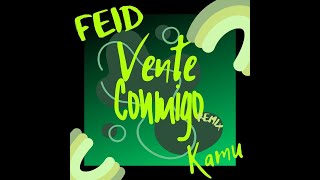 Feid  Vente Conmigo Kamu Remix [upl. by Millisent]