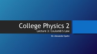 College Physics 2 Lecture 3  Coulombs Law [upl. by Royall]