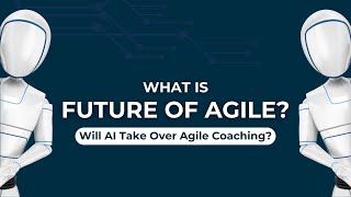 Will AI Take Over Agile Coaching  What is Future of Agile  Agilemania [upl. by Ping664]