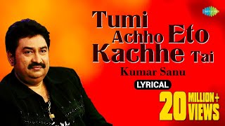 Tumi Achho Eto Kachhe Tai  lyrical Video তুমি আছো এতো কাছে তাই  Kumar Sanu  Bengali Song [upl. by Akiria]