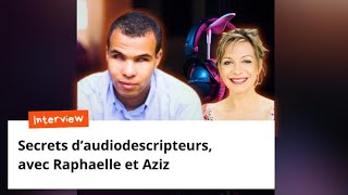 Secrets daudiodescripteurs avec Raphaëlle et Aziz [upl. by Oicram602]