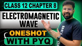 Electromagnetic Wave OneShot Class 12 Physics  Chapter 8 Class 12 Physics OneShot  202425 [upl. by Kamillah]