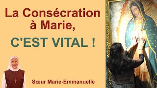 La Consécration à Marie﻿ CEST VITAL  Catéchèse de soeur MarieEmmanuelle [upl. by Elaval]