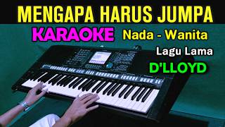 MENGAPA HARUS JUMPA  DLLOYD  KARAOKE Nada Wanita [upl. by Simons]