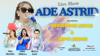 LIVE ADE ASTRID  Wedding Of Devia Noor Asyah amp Septi Ansori quot Kp Areng Lembang quot [upl. by Annatnas]