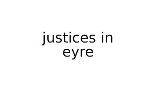 justices in eyre legal term terms english meaning meanings definition definitions [upl. by Rickard]