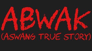 ABWAK Aswang True Story [upl. by Lukas]