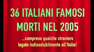 36 ITALIANI FAMOSI MORTI NEL 2005 [upl. by Cardinal]