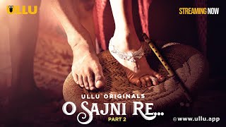 O Sajni Re  Part  02  Streaming Now  To Watch Full Episode Download amp Subscribe Ullu App Now [upl. by Certie]