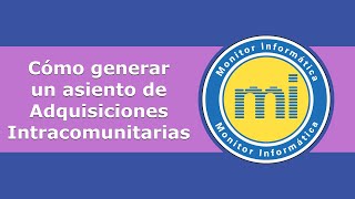 Cómo generar un asiento de Adquisiciones Intracomunitarias Programa Contabilidad Monitor Informática [upl. by Ozmo]