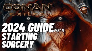 Conan Exiles  2024 Guide  Pt 15 Starting Sorcery  Beginners Guide [upl. by Cinamod]