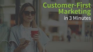 CustomerFirst Marketing in 3 Minutes [upl. by Manson844]