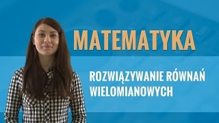 Matematyka  Rozwiązywanie równań wielomianowych [upl. by Edwine]