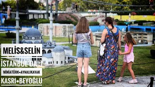 MelisampSelin İstanbul’da  Miniatürk•Aynalıkavak Kasrı•Beyoğlu [upl. by Annet60]