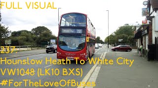 FULL ROUTE VISUAL  London Bus Route 237 Hounslow Heath To White City  VW1048 LK10 BXS [upl. by Lorollas]