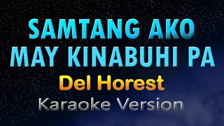 SAMTANG AKO MAY KINABUHI PA  Del Horest KARAOKE HD [upl. by Netsuj]