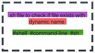 sh file to check if file exists with dynamic name [upl. by Yrrum]