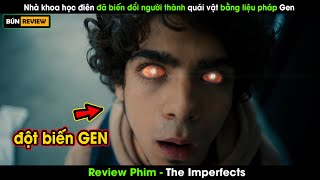 Nhà khoa học ĐIÊN biến đổi người thành QUÁI VẬT bằng liệu pháp gen  Review phim The Imperfects [upl. by Enelaehs]