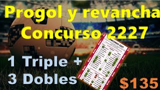 Progol concurso 2227  CON 1 TRIPLE Y TRES DOBLES POR 135 [upl. by Zachariah]