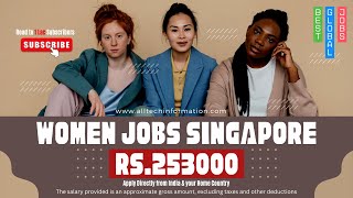 Female Jobs in Singapore  Women Job Vacancy  Foreign Jobs for Women How To Get a Job in Singapore [upl. by Alvinia]