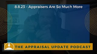 The Appraisal Update Podcast 8823  Appraisers Are So Much More [upl. by Bevis]