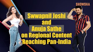 Swwapnil Joshi amp Anuja Sathe On Regional Content Reaching PanIndia I Showsha [upl. by Brace]