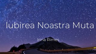 Irina Rimes  Iubirea Noastră MutaVersuriLyrics Video [upl. by Seften]