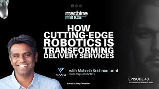 Episode 53  How Cuttingedge Robotics is Transforming Delivery Services  Mahesh Krishnamurthi [upl. by Zoller]